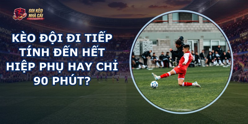Kèo Đội Đi Tiếp