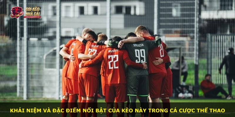 Khái niệm và đặc điểm nổi bật của kèo này trong cá cược thể thao