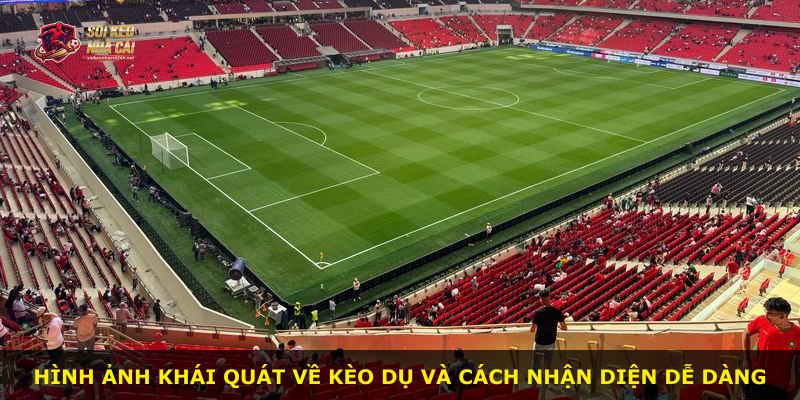 Hình ảnh khái quát về kèo dụ và cách nhận diện dễ dàng