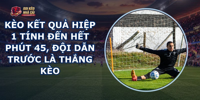 Kèo Kết Quả Hiệp 1