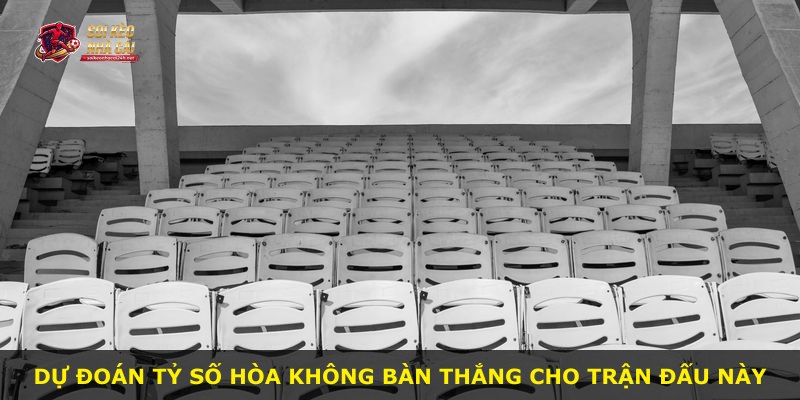 Dự đoán tỷ số hòa không bàn thắng cho trận đấu này