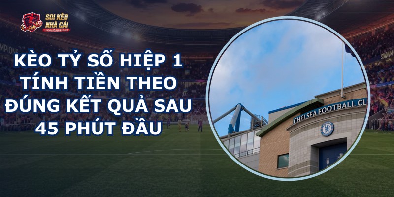 Kèo Tỷ Số Hiệp 1