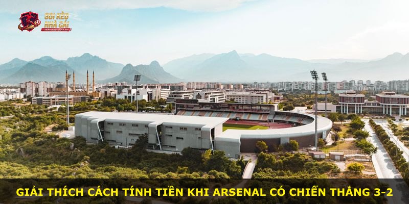 Giải thích cách tính tiền khi Arsenal có chiến thắng 3-2